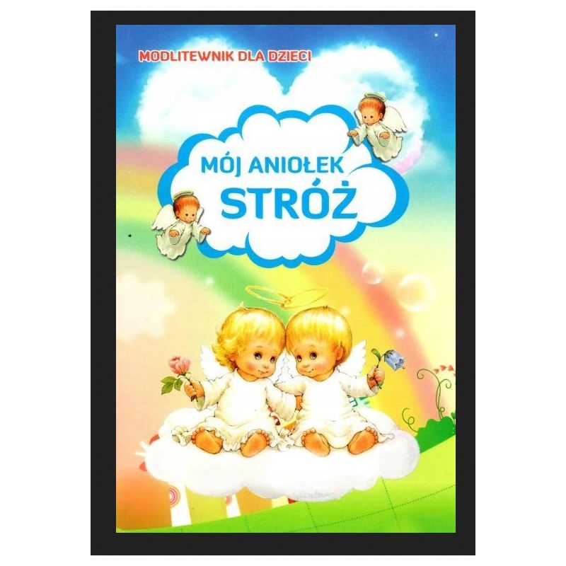 Modlitewnik dla dzieci - Mój Aniołek Stróż - Modlitewnik dla dzieci - Mój Aniołek Stróż
