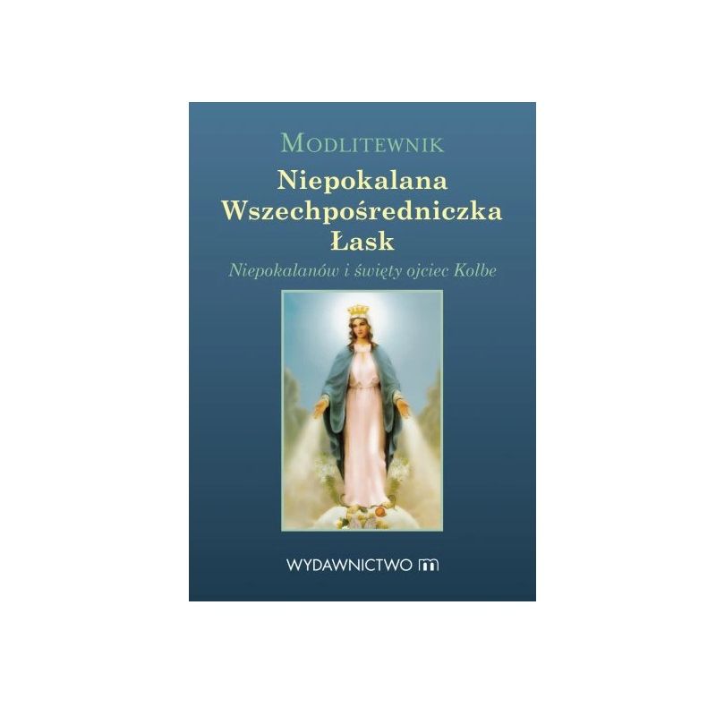 Modlitewnik Niepokalana Wszechpośredniczka Łask - Modlitewnik Niepokalana Wszechpośredniczka Łask