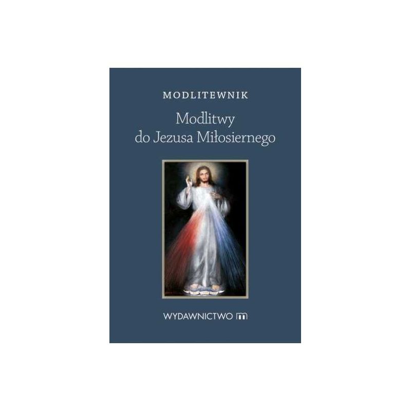 Modlitewnik Modlitwy do Jezusa Miłosiernego - Modlitewnik Modlitwy do Jezusa Miłosiernego