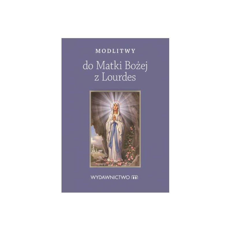 Modlitewnik Modlitwy do Matki Bożej z Lourdes - Modlitewnik Modlitwy do Matki Bożej z Lourdes