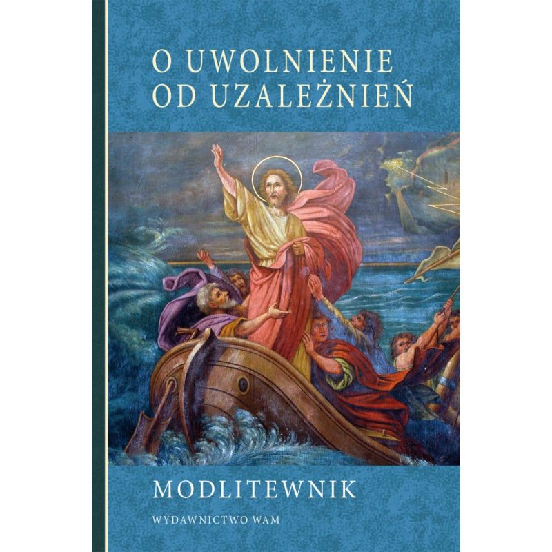 Modlitewnik. O uwolnienie od uzależnień - Modlitewnik. O uwolnienie od uzależnień