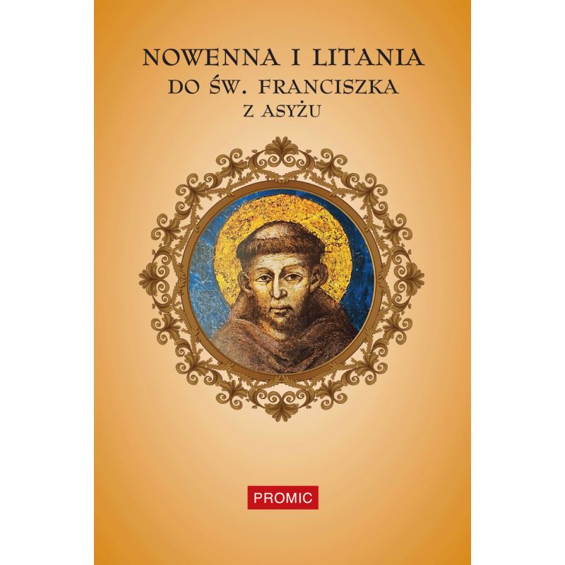 Nowenna i litania do św. Franciszka z Asyżu - Nowenna i litania do św. Franciszka z Asyżu