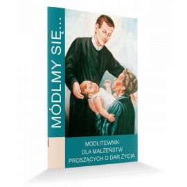 Modlitewnik dla małżeństw proszących o dar życia - MODLITEWNIKI