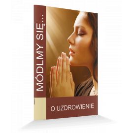 Modlitewnik O uzdrowienie - MODLITEWNIKI