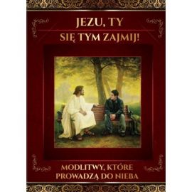 Modlitwy Które Prowadzą do Nieba. Jezu ty się tym zajmij - MODLITEWNIKI