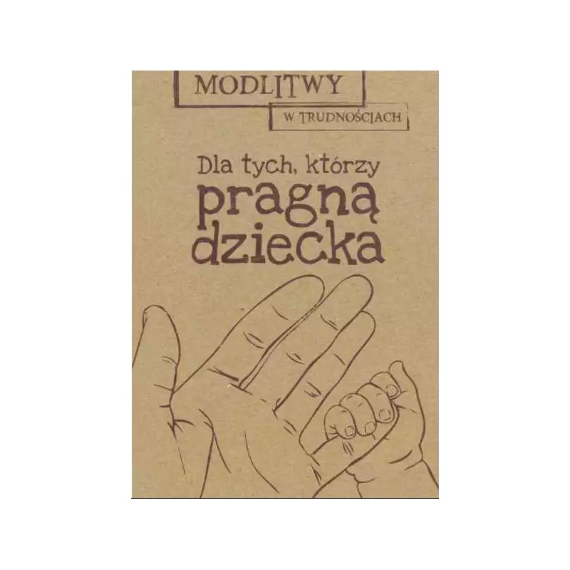 Modlitwy w trudnościach. Dla tych, którzy pragną dziecka - Modlitwy w trudnościach. Dla tych, którzy pragną dziecka