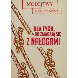 Modlitwy w trudnościach. Dla tych, co zmagają się z nałogami - MODLITEWNIKI