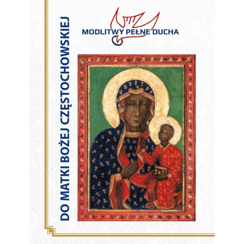 Modlitwy Do Matki Bożej Częstochowskiej - Pełne Ducha - Modlitwy Do Matki Bożej Częstochowskiej - Pełne Ducha