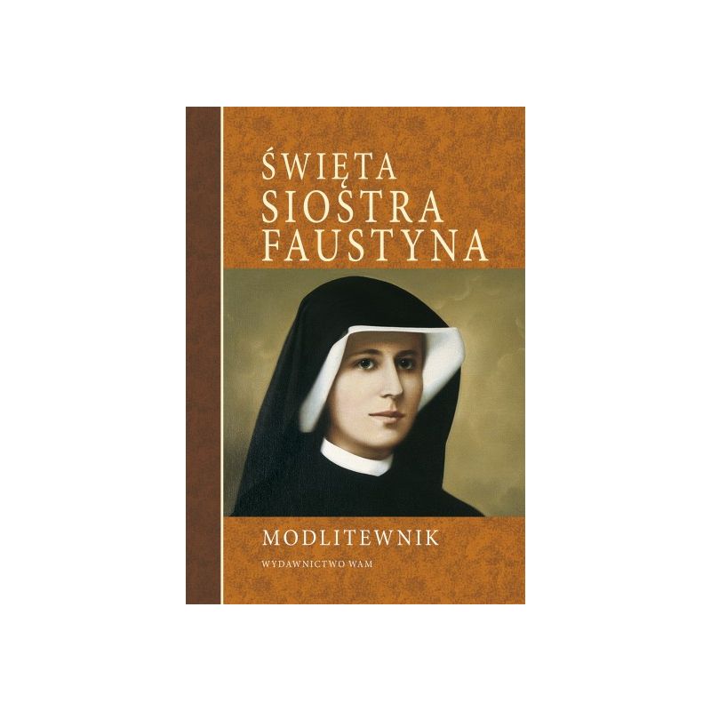 Modlitewnik - Święta Siostra Faustyna - Modlitewnik - Święta Siostra Faustyna