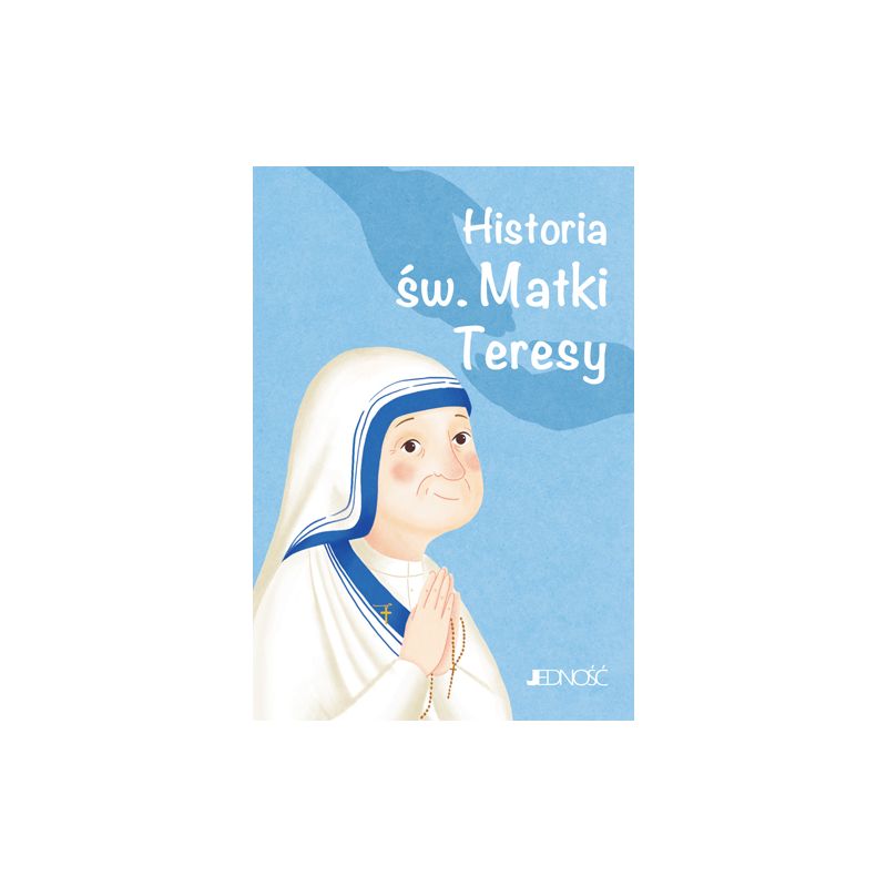 Historia św. Matki Teresy - Historia św. Matki Teresy