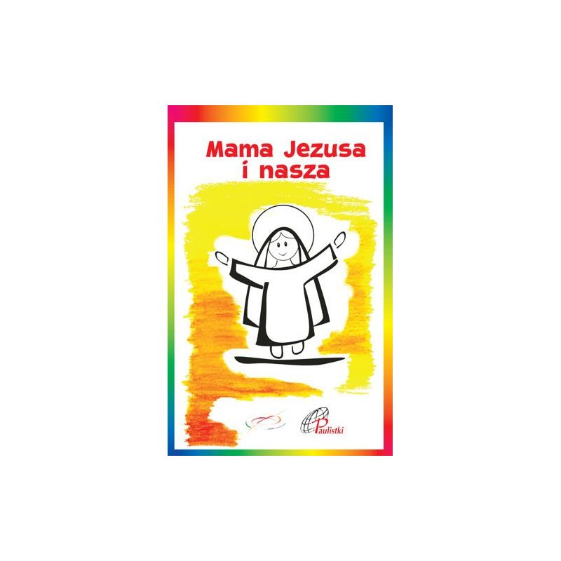 Mama Jezusa i nasza - Mama Jezusa i nasza