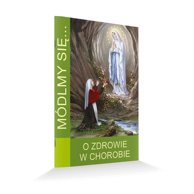 Módlmy się... O zdrowie w chorobie - Módlmy się... O zdrowie w chorobie
